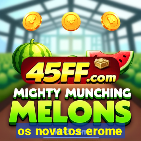 os novatos erome